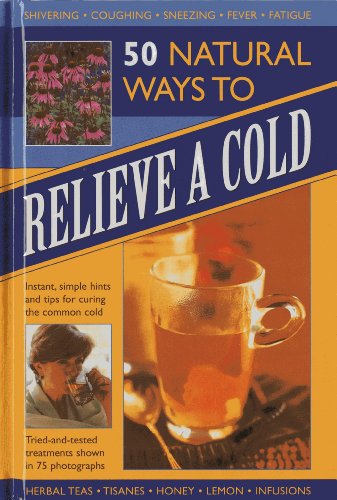 Beispielbild fr 50 Natural Ways to Relieve a Cold: Instant, simple hints and tips for curing the common cold zum Verkauf von Wonder Book