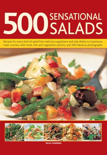 Stock image for 500 Sensational Salads : Recipes for Every Kind of Salad from Delicious Appetizers and Side Dishes to Impressive Main Courses, with Meat, Fish and Vegetarian Options, and 500 Fabulous Photographs for sale by Better World Books