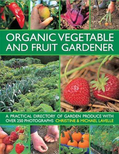 Imagen de archivo de Organic Vegetable and Fruit Gardener: A Practical Directory of Garden Produce With over 250 Photographs a la venta por MusicMagpie