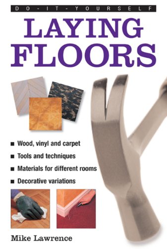 9780754826507: Do-it-yourself Laying Floors: a Practical and Useful Guide to Laying Floors for Any Room in the House, Using a Variety of Different Materials