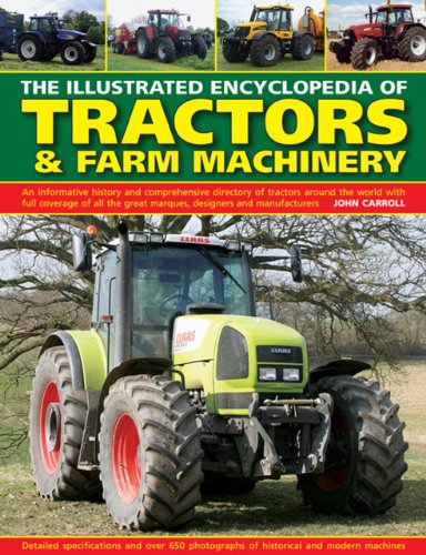 Beispielbild fr The Illustrated Encyclopedia of Tractors & Farm Machinery: An Informative History and Comprehensive Directory of Tractors Around the World with Full . Great Marques, Designers and Manufacturers zum Verkauf von WorldofBooks