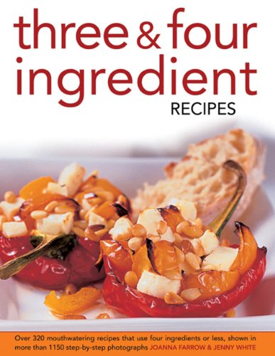 Stock image for Three & Four Ingredient Recipes: Over 320 Mouthwatering Recipes that Use Four Ingredients or Less, Shown in More than 1150 Step-By-Step Photographs for sale by Half Price Books Inc.