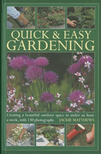 Beispielbild fr Quick & Easy Gardening: Creating a Beautiful Outdoor Space in Under an Hour a Week zum Verkauf von WorldofBooks