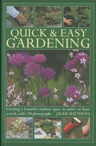 9780754826699: Quick & Easy Gardening: Creating a beautiful outdoor space in under an hour a week, with 130 photographs