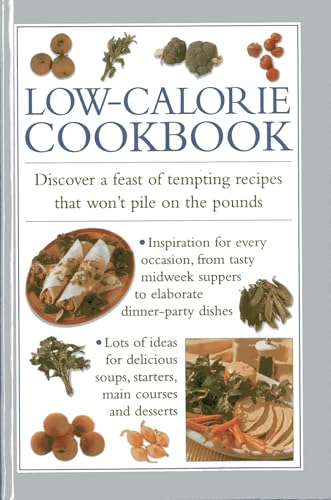Stock image for Low-Calorie Cookbook: Discover a Feast of Tempting Recipes that won't Pile on the Pounds for sale by Books From California