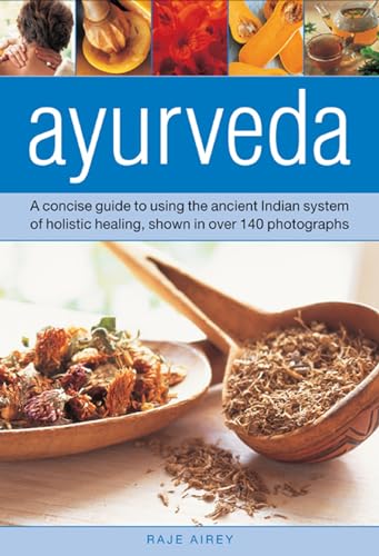 Stock image for Ayurveda: A Concise Guide to Using the Ancient Indian System of Holistic Healing, Shown in over 140 Photographs for sale by GF Books, Inc.