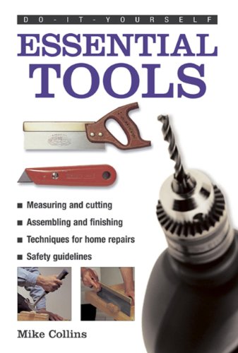 Stock image for Essential Tools : A Practical Guide to Tools: How to Choose and Use Them, Shown in 220 Photographs for sale by Better World Books