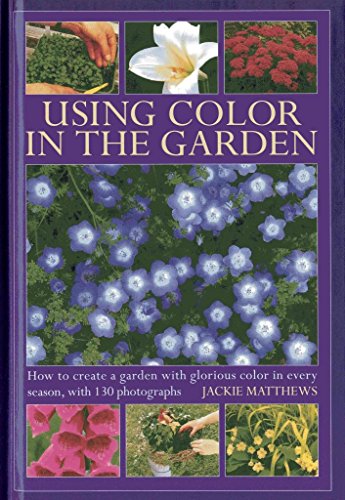 Imagen de archivo de Using Colour in the Garden : How to Create a Garden with Glorious Colour in Every Season, with 130 Photographs a la venta por Better World Books