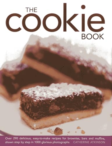 The Cookie Book: Over 290 Delicious, Easy-to-Make Recipes For Brownies, Bars, and Muffins, Shown Step By Step In 1000 Glorious Photographs (9780754827023) by Atkinson, Catherine