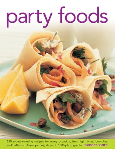 Party Foods: 320 Mouthwatering Recipes for Every Occasion, From Light Bites, Brunches and Buffets to Dinner Parties, Shown in 1000 Photographs (9780754827047) by Jones, Bridget