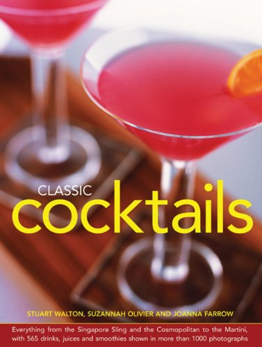9780754827061: Classic Cocktails: Everything from the Singapore Sling and the Cosmopolitan to the Martini, with 565 Drinks, Juices and Smoothies Shown in More Than 1000 Photographs