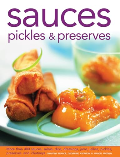 Beispielbild fr Sauces, Pickles & Preserves: More than 400 Sauces, Salsas, Dips, Dressings, Jams, Jellies, Pickles, Preserves and Chutneys zum Verkauf von MusicMagpie