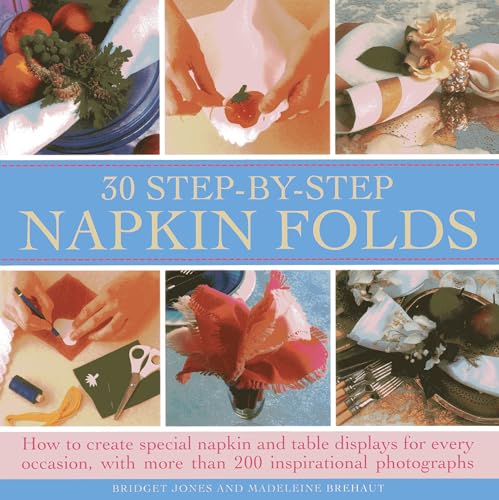 Beispielbild fr 30 Step- By-Step Napkin Fold: How to create special napkin and table displays for every occasion, with more than 200 inspirational photographs zum Verkauf von ZBK Books