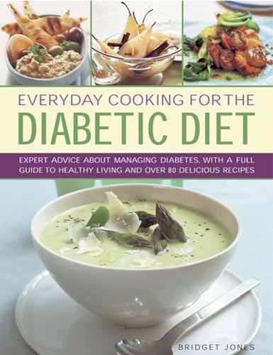 Everyday Cooking For The Diabetic Diet: Expert advice about managing diabetes, with a full guide to healthy living and over 80 delicious recipes (9780754827221) by Jones, Bridget