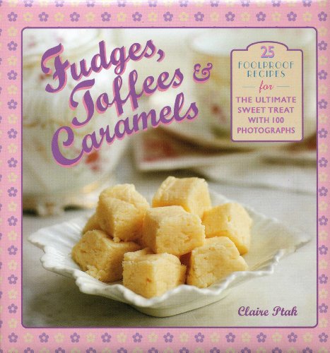 Beispielbild fr Fudges, Toffees & Caramels: 25 Foolproof Recipes for the Ultimate Sweet Treat zum Verkauf von WorldofBooks