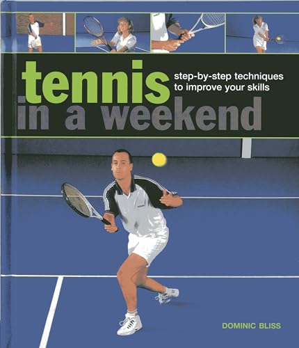 Stock image for Tennis in a Weekend : Step-By-Step Techniques to Improve Your Skills for sale by Better World Books