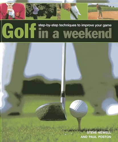 Beispielbild fr Golf in a Weekend : Step-By-Step Techniques to Improve Your Game zum Verkauf von Better World Books