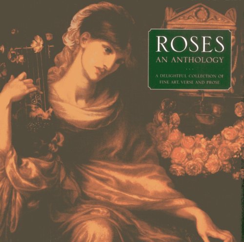 9780754827481: Roses: An Anthology: A Delightful Collection of Fine Art, Verse and Prose
