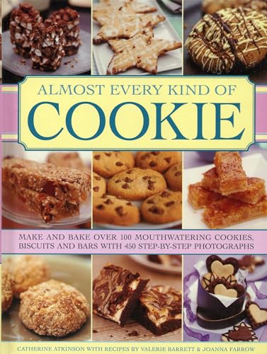 9780754827498: Almost Every Kind of Cookie: Make and Bake Over 100 Mouthwatering Cookies, Biscuits and Bars with 450 Step-by-step Photographs