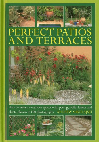 9780754827658: Perfect Patios and Terraces: How to Enhance Outdoor Spaces with Paving, Walls, Fences and Plants, Shown in 100 Photographs