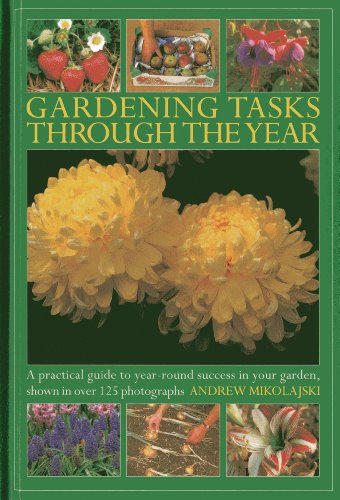 Gardening Tasks Through The Year: A Practical Guide to Year-Round Success in Your Garden, Shown in Over 125 Photographs (9780754827665) by Mikolajski, Andrew