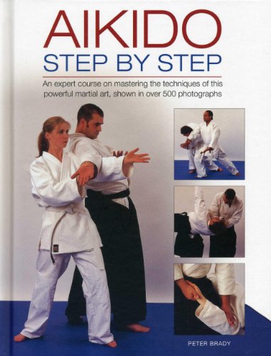 Beispielbild fr Aikido: Step by Step: An Expert Course on Mastering the Techniques of This Powerful Martial Art, Shown in Over 500 Photographs zum Verkauf von WorldofBooks