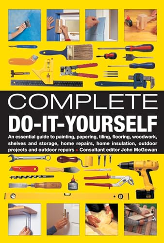 Beispielbild fr Complete Do-it-yourself: An Essential Guide to Painting, Papering, Tiling, Flooring, Woodwork, Shelves and Storage, Home Repairs, Home Insulation, Outdoor Projects and Outdoor Repairs zum Verkauf von WorldofBooks