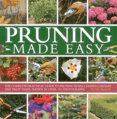Beispielbild fr Pruning Made Easy: The Complete Practical Guide to Pruning Roses, Climbers, Hedges and Fruit Trees, Shown in Over 370 Photographs zum Verkauf von AwesomeBooks