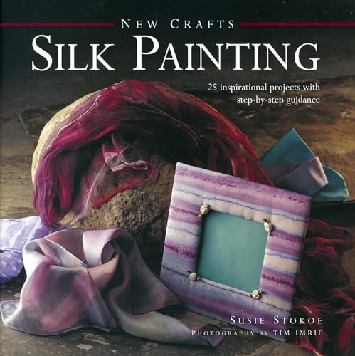Stock image for New Crafts: Silk Painting: 25 Inspirational Projects with Step-by-step Guidance for sale by WorldofBooks