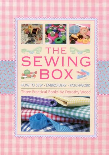 The Sewing Box: How To Sew, Embroidery And Patchwork, In Three Practical Books (9780754828907) by Wood, Dorothy