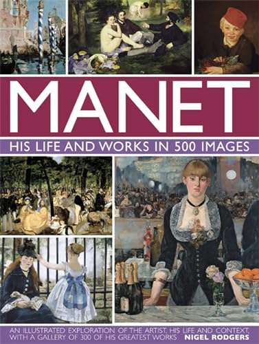 Beispielbild fr Manet: His Life and Work in 500 Images: An Illustrated Exploration Of The Artist, His Life And Context, With A Gallery Of 300 Of His Greatest Works zum Verkauf von BooksRun