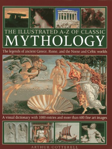Stock image for The Illustrated A-Z Of Classic Mythology: The Legends Of Ancient Greece, Rome And The Norse And Celtic Worlds; A Visual Dictionary With 1000 Entries And More Than 600 Fine Art Images for sale by Michael Lyons