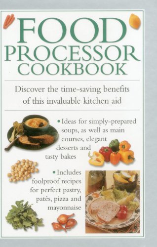 Imagen de archivo de Food Processor Cookbook: Discover the Time-saving Benefits of This Invaluable Kitchen Aid a la venta por WorldofBooks