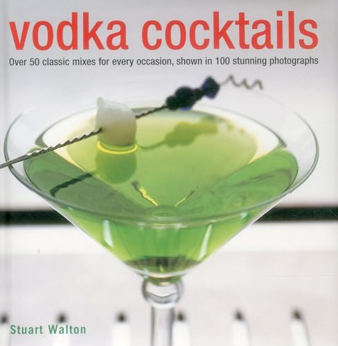Beispielbild fr Vodka Cocktails: Over 50 Classic Mixes For Every Occasion, Shown In 100 Stunning Photographs zum Verkauf von Wonder Book