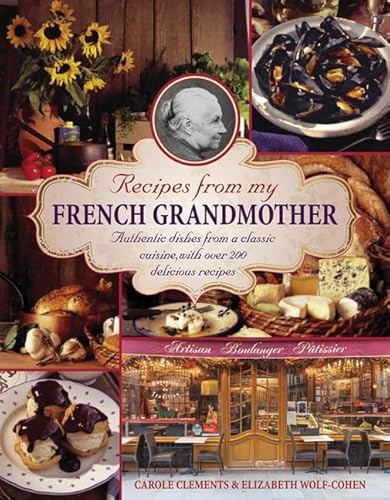 Imagen de archivo de Recipes From My French Grandmother: Authentic Dishes From A Classic Cuisine, With Over 200 Delicious Recipes a la venta por Montana Book Company