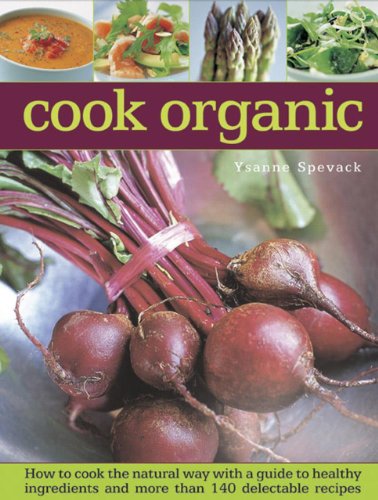 Stock image for Cook organic: How to Cook the Natural Way with a Guide to Healthy Ingredients and More Than 140 Delectable Recipes for sale by WorldofBooks