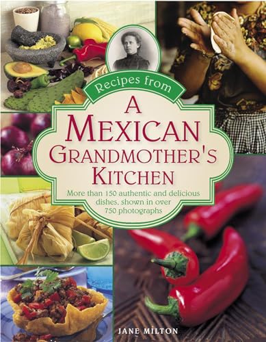 Beispielbild fr Recipes from a Mexican Grandmother's Kitchen: More Than 150 Authentic and Delicious Dishes, Shown in Over 750 Photographs zum Verkauf von WorldofBooks