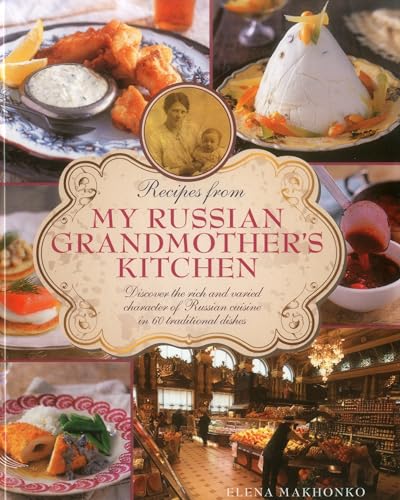 Imagen de archivo de Recipes from My Russian Grandmothers Kitchen: Discover the rich and varied character of Russian cuisine in 60 traditional dishes a la venta por Zoom Books Company