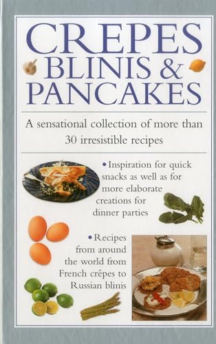 Stock image for Crepes, Blinis & Pancakes: A sensational collection of more than 30 irresistible recipes for sale by SecondSale