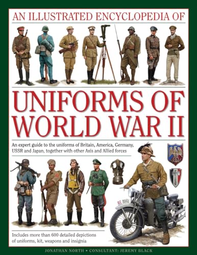 Stock image for An Illustrated Encyclopedia of Uniforms of World War II: An Expert Guide To The Uniforms Of Britain, America, Germany, Ussr And Japan, Together With Other Axis And Allied Forces for sale by KuleliBooks