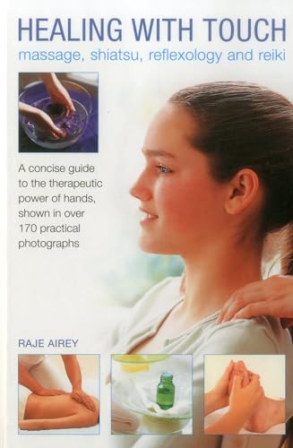 Stock image for Healing with Touch: Massage, Shiatsu, Reflexology and Reiki: A Concise Guide to the Therapeutic Power of Hands, Shown in Over 170 Practical Photograph for sale by ThriftBooks-Dallas