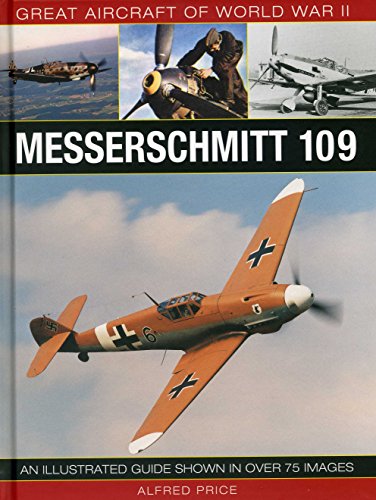 Stock image for Great Aircraft of World War II: Messerschmitt 109: An Illustrated Guide Shown in over 175 Images for sale by Half Price Books Inc.