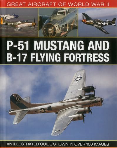 Stock image for Great Aircraft of World War II: P-51 Mustang & B-17 Flying Fortress: An Illustrated Guide Shown in Over 100 Images for sale by ThriftBooks-Dallas