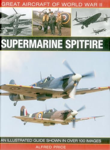 Stock image for Great Aircraft of World War II: Supermarine Spitfire: An illustrated guide shown in over 100 images for sale by HPB-Diamond