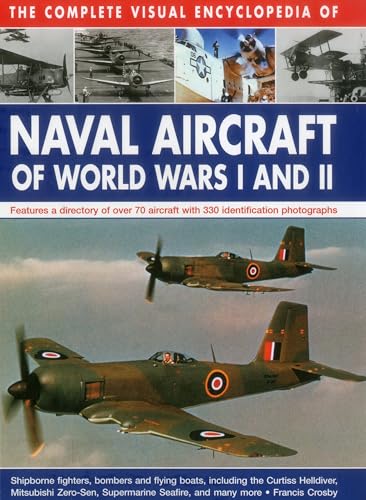 Beispielbild fr The Complete Visual Encyclopedia of Naval Aircraft of World Wars I and II: Features a Directory of Over 70 Aircraft with 330 Identification Photographs zum Verkauf von WorldofBooks