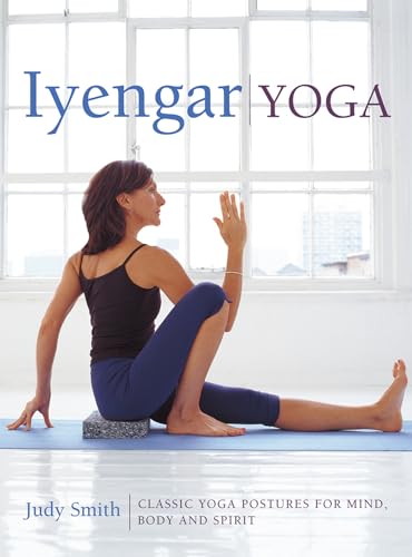 IYENGAR YOGA: Classic Yoga Postures For Mind, Body & Spirit (H) (new edition)