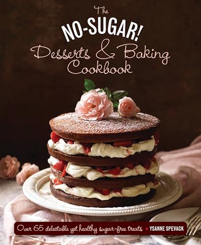 Stock image for The No Sugar! Desserts & Baking Book: Over 65 Delectable Yet Healthy Sugar-Free Treats for sale by HPB Inc.