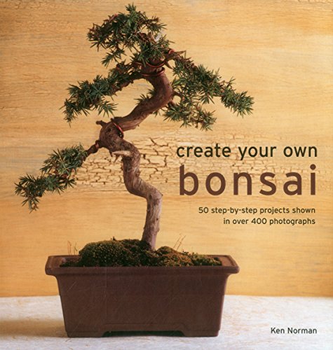 9780754831464: Create Your Own Bonsai: 50 Step-By-Step Projects Shown In Over 400 Photographs