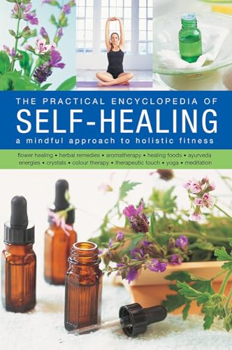 Imagen de archivo de The Self-Healing, Practical Encyclopedia of: A Mindful Approach To Holistic Fitness, With: Flower Healing, Herbal Remedies, Aromatherapy, Healing . Therapy, Therapeutic Touch, Yoga, Meditation a la venta por Michael Lyons