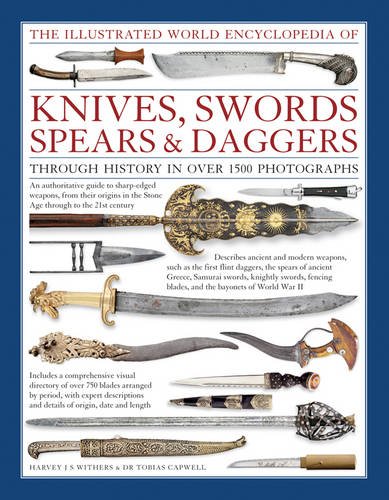 Beispielbild fr The Illustrated World Encyclopedia of Knives, Swords, Spears & Daggers: Through History In Over 1500 Photographs [Hardcover] Withers, Harvey and Capwell, Tobias zum Verkauf von Lakeside Books